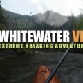 Whitewater VR – Extreme Kayaking Adventure